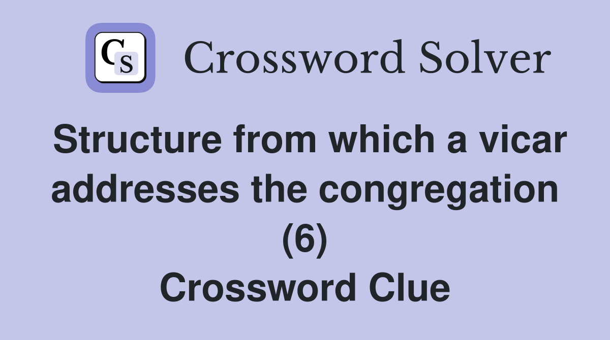 Structure from which a vicar addresses the congregation (6) Crossword Clue