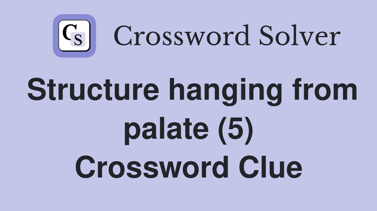 Structure hanging from palate (5) Crossword Clue