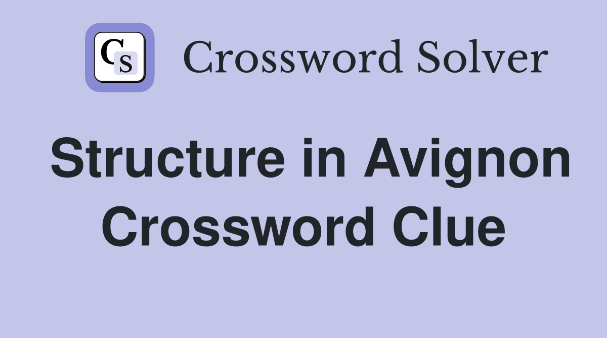 Structure in Avignon Crossword Clue