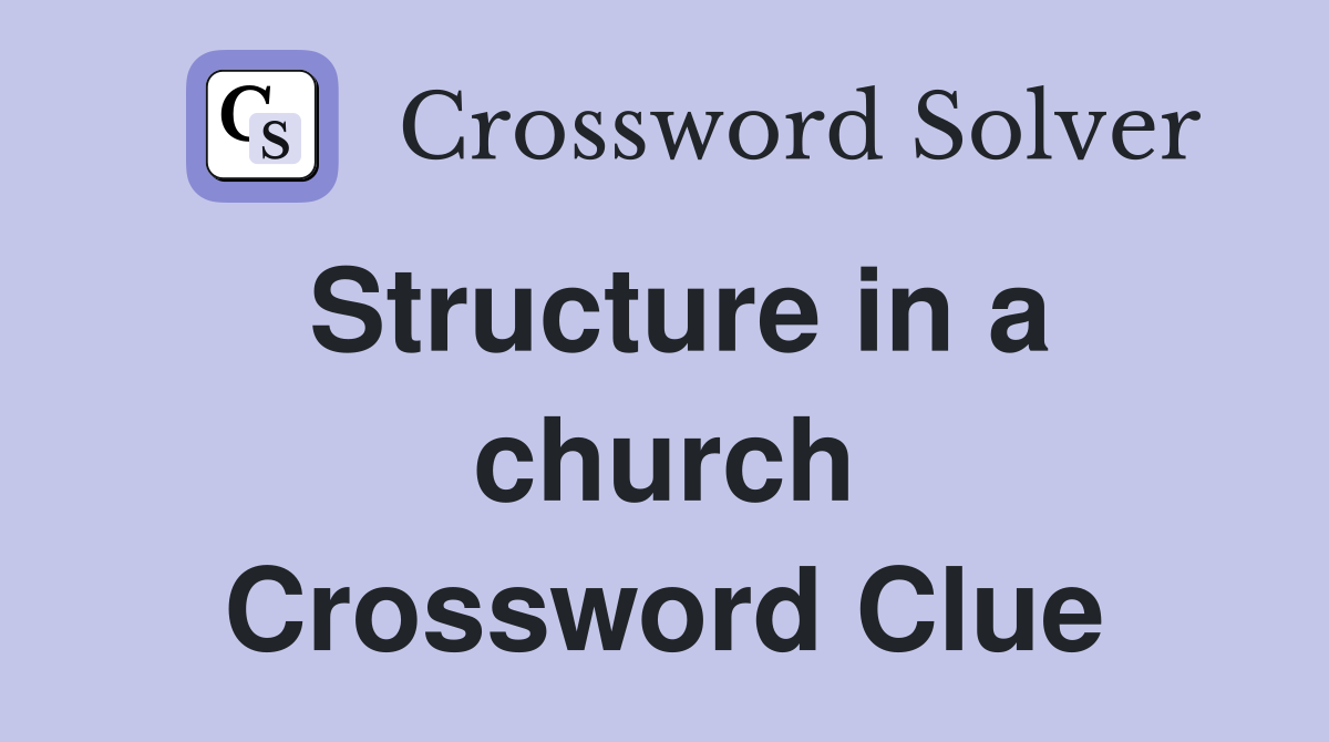 Structure in a church Crossword Clue