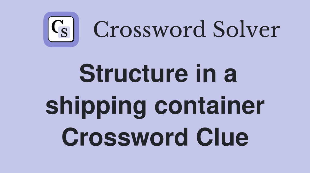 Structure in a shipping container Crossword Clue
