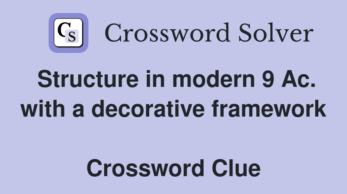 Structure in modern 9 Ac. with a decorative framework  Crossword Clue