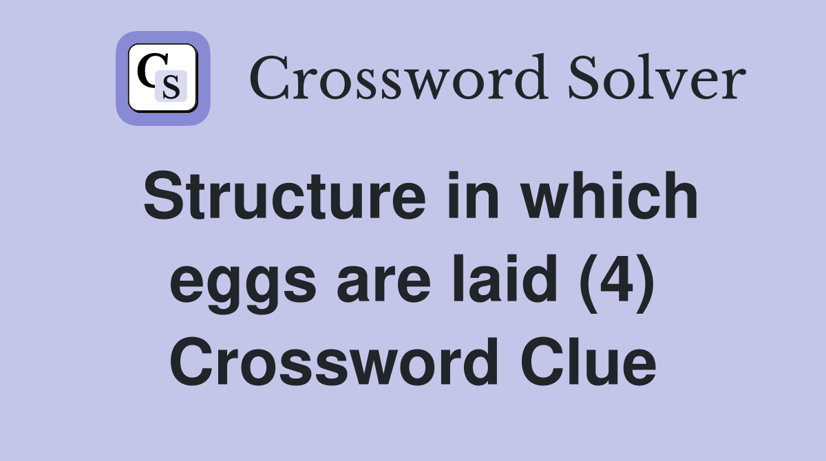 Structure in which eggs are laid (4) Crossword Clue