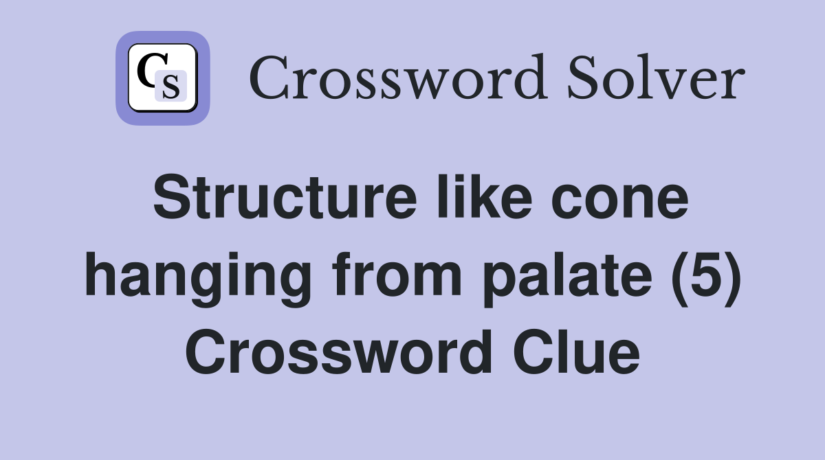 Structure like cone hanging from palate (5) Crossword Clue