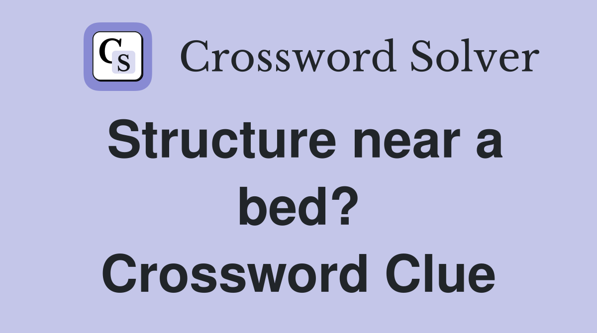 Structure near a bed? Crossword Clue