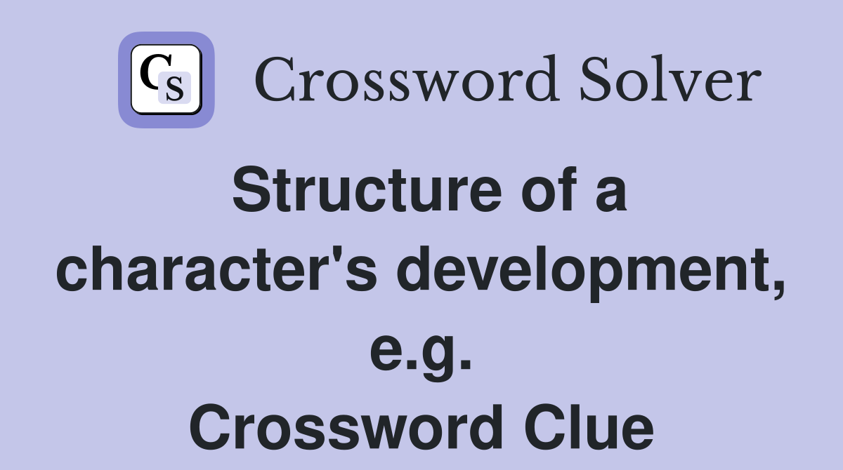 Structure of a character's development, e.g. Crossword Clue