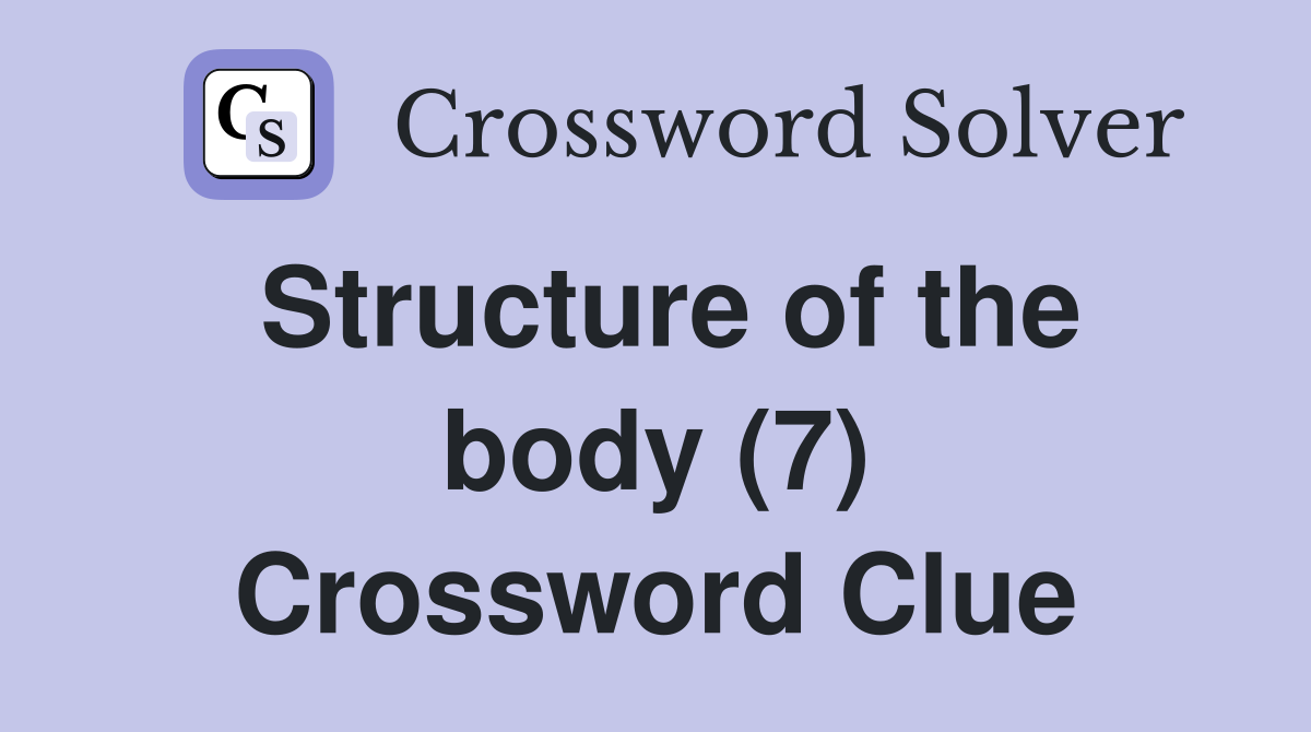 Structure of the body (7) Crossword Clue