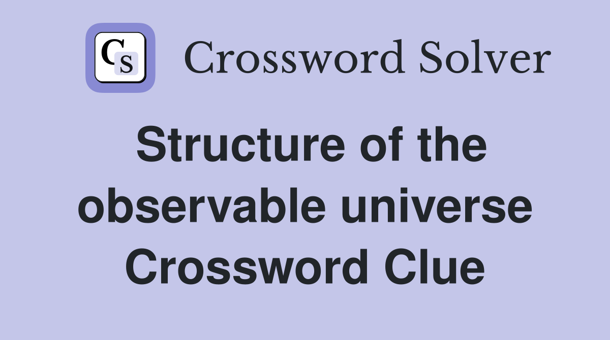 Structure of the observable universe Crossword Clue