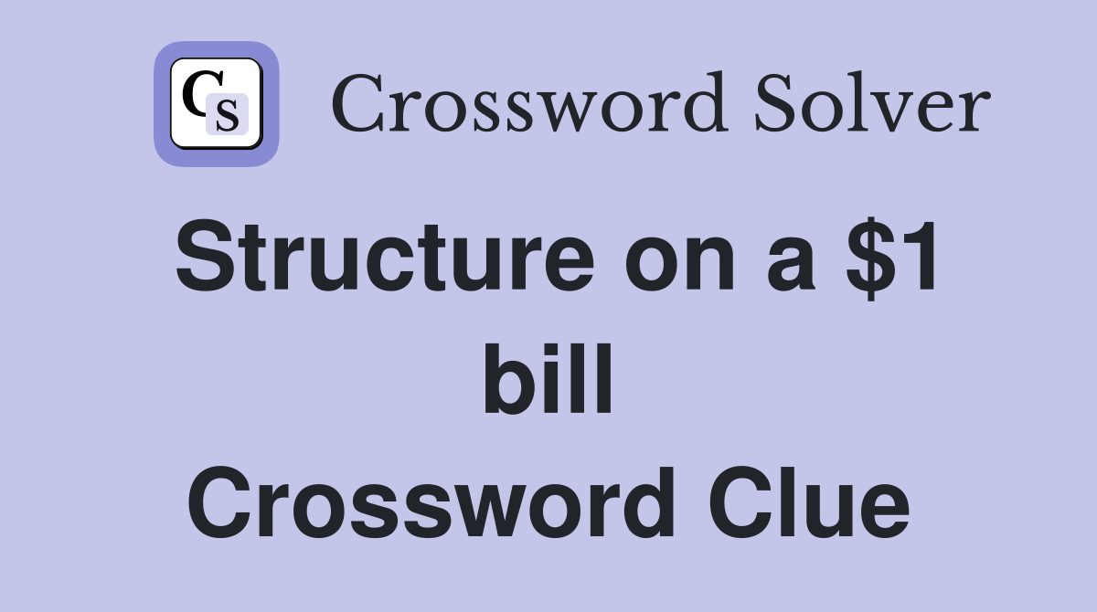 Structure on a $1 bill Crossword Clue