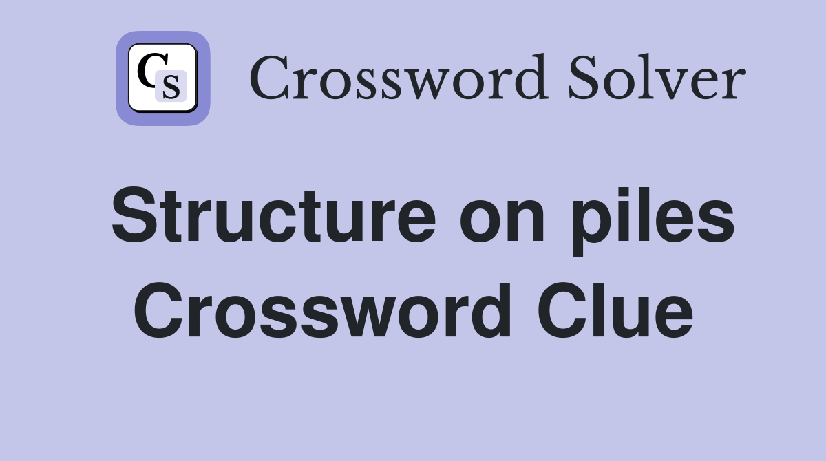 Structure on piles Crossword Clue