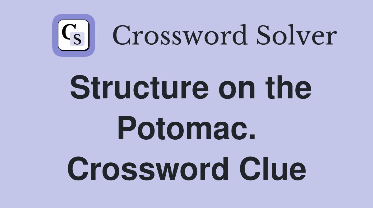 Structure on the Potomac. Crossword Clue
