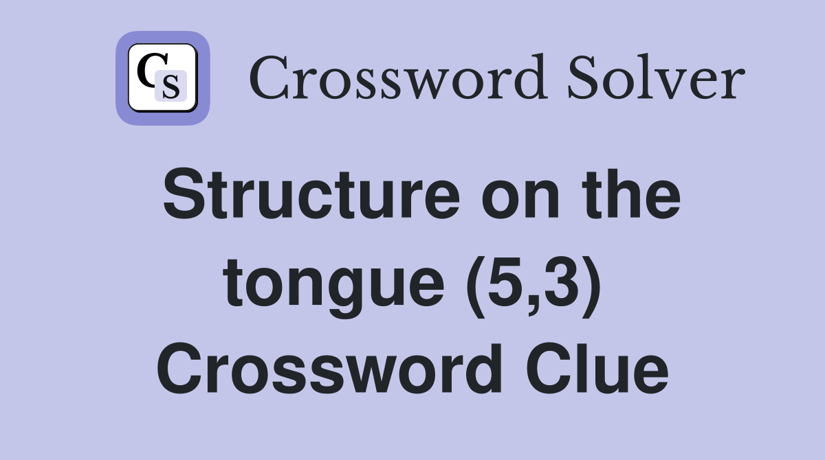 Structure on the tongue (5,3) Crossword Clue