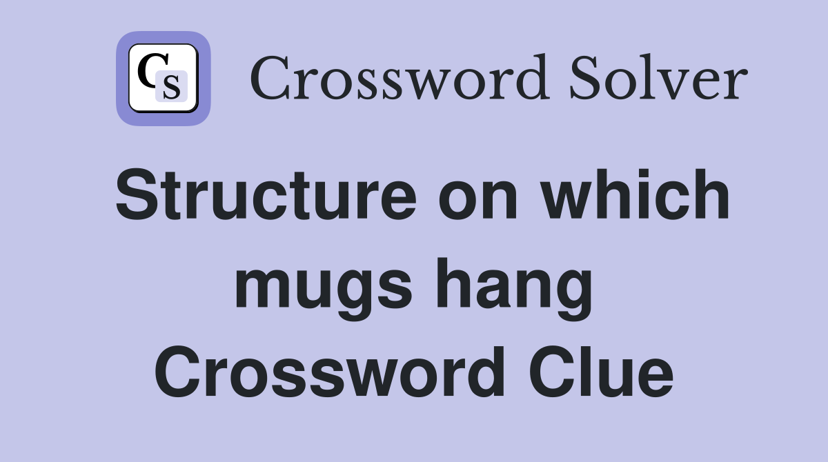 Structure on which mugs hang Crossword Clue