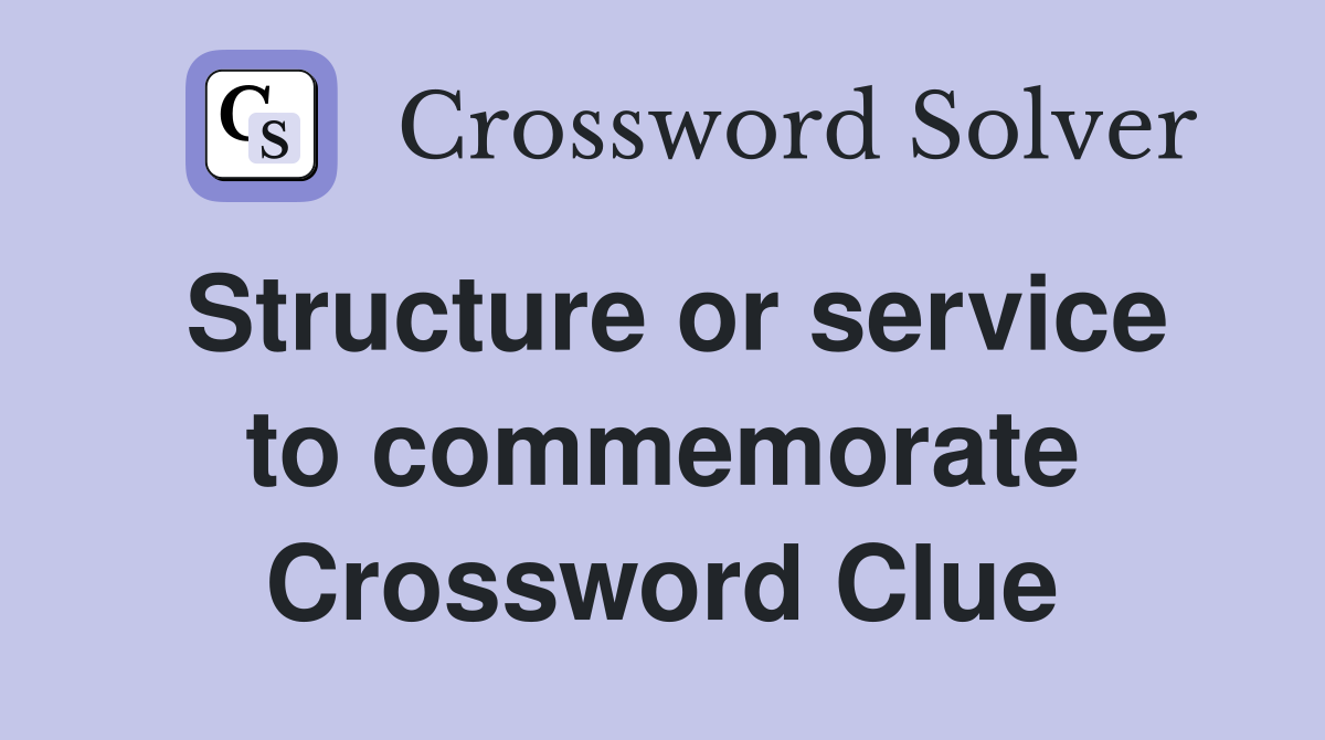 Structure or service to commemorate Crossword Clue