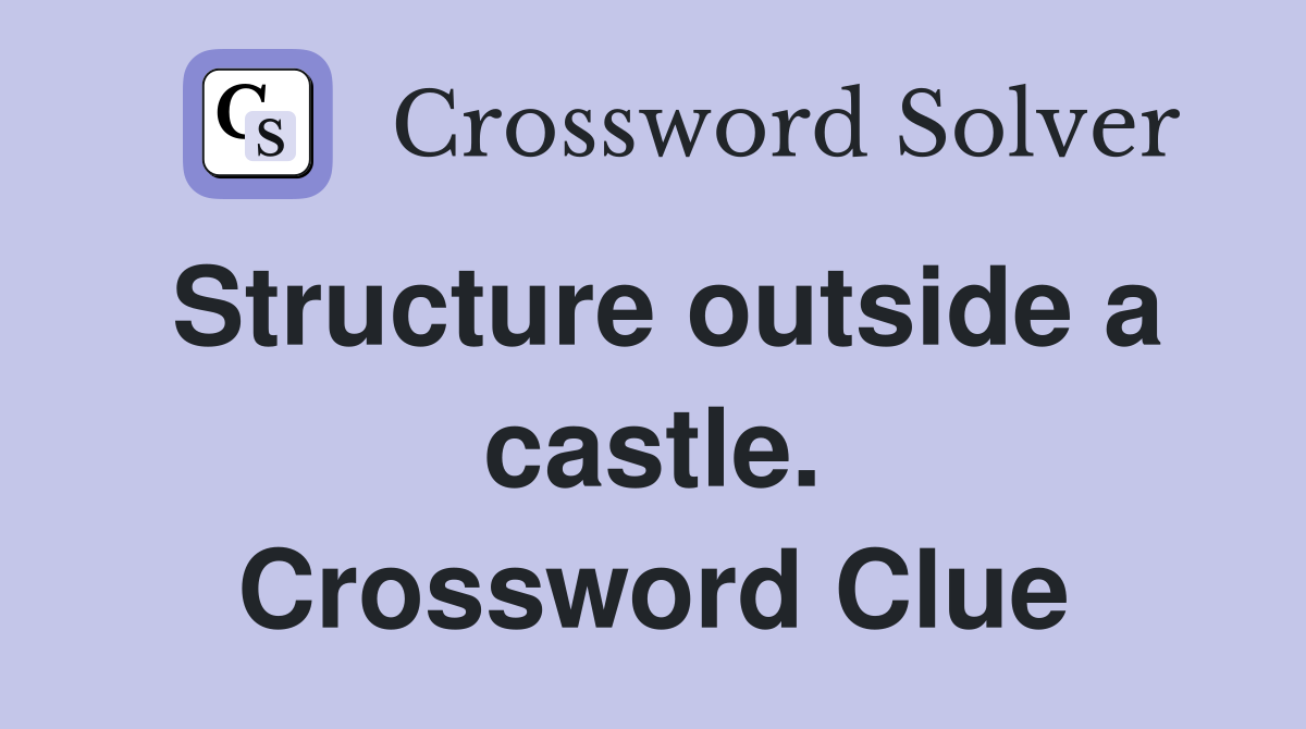 Structure outside a castle. Crossword Clue