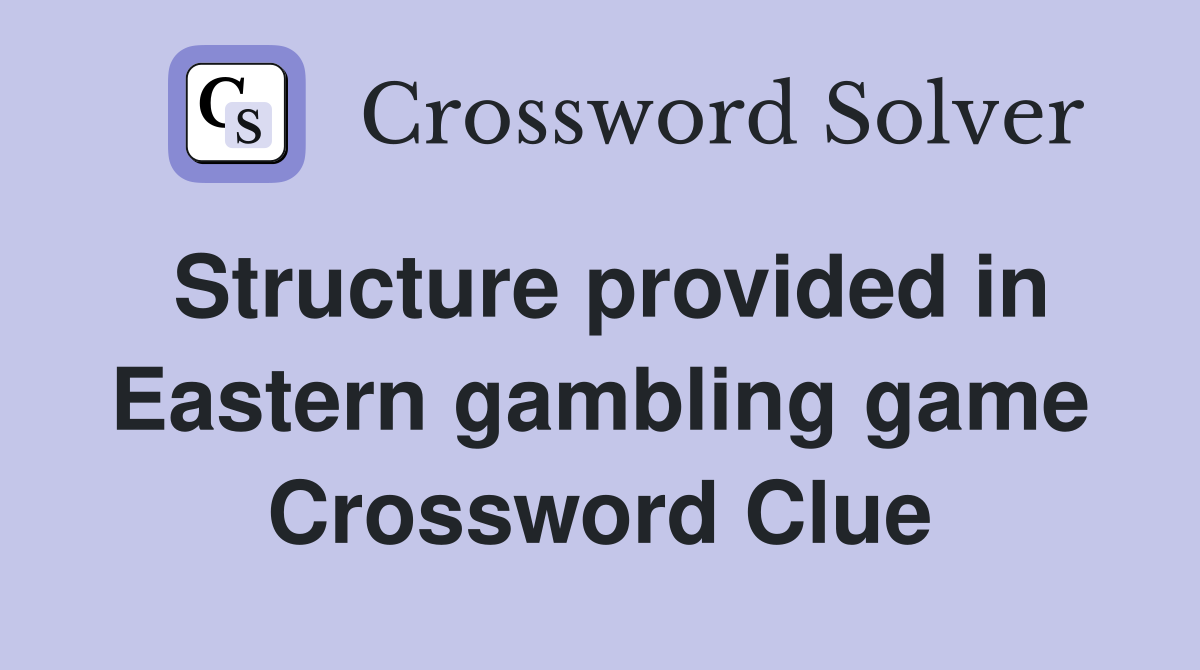 Structure provided in Eastern gambling game Crossword Clue