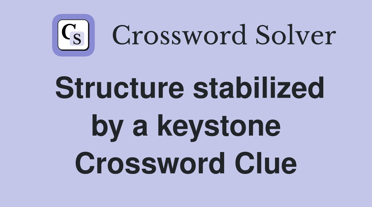 Structure stabilized by a keystone Crossword Clue