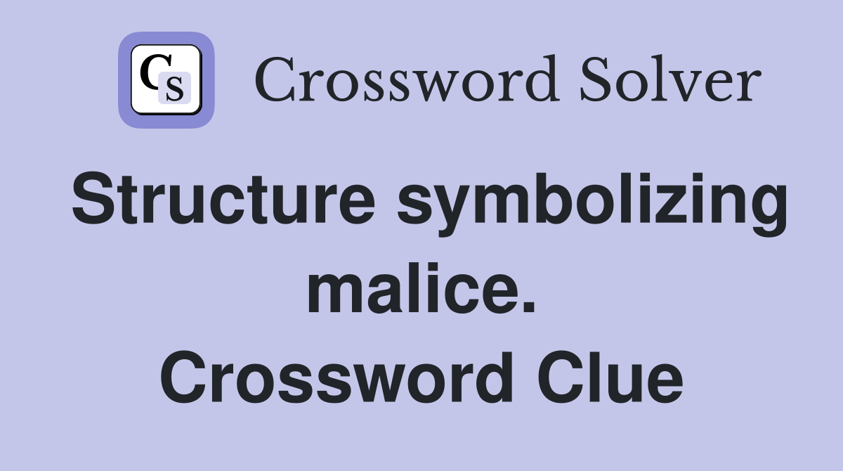 Structure symbolizing malice. Crossword Clue