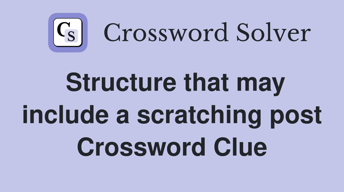 Structure that may include a scratching post Crossword Clue