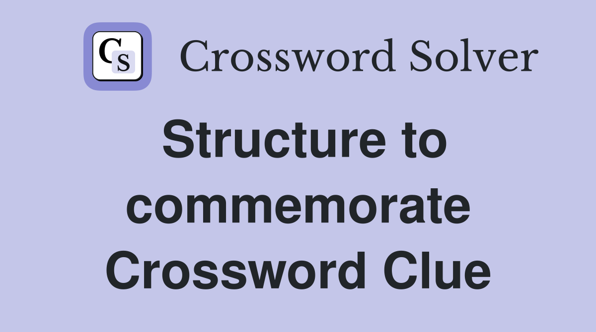 Structure to commemorate Crossword Clue