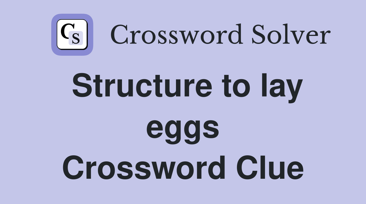 Structure to lay eggs Crossword Clue