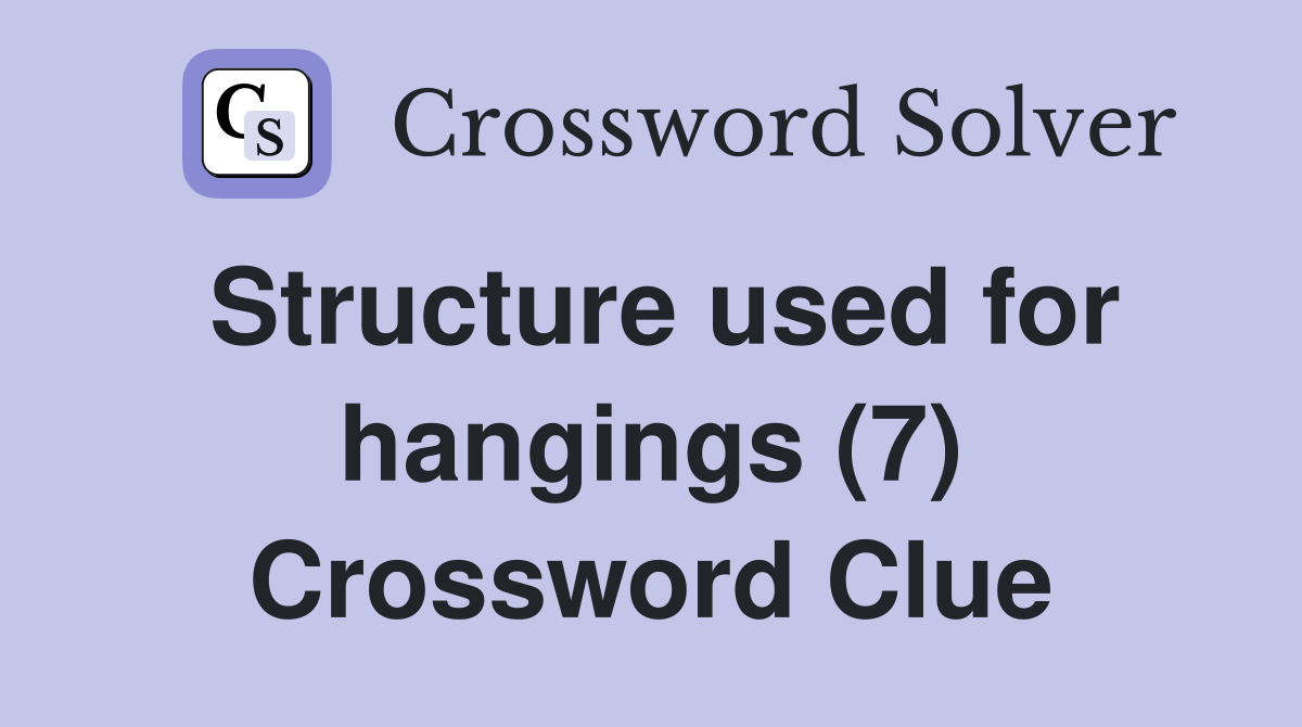 Structure used for hangings (7) Crossword Clue