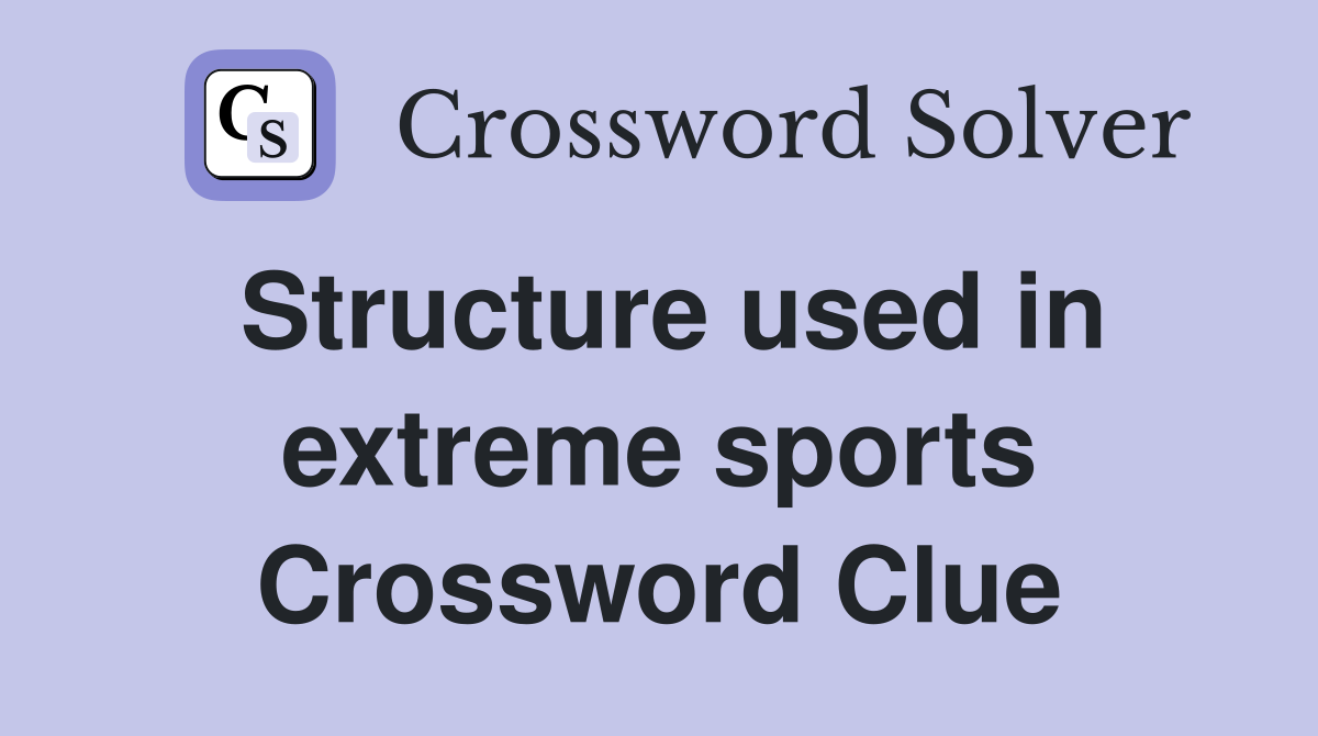 Structure used in extreme sports Crossword Clue