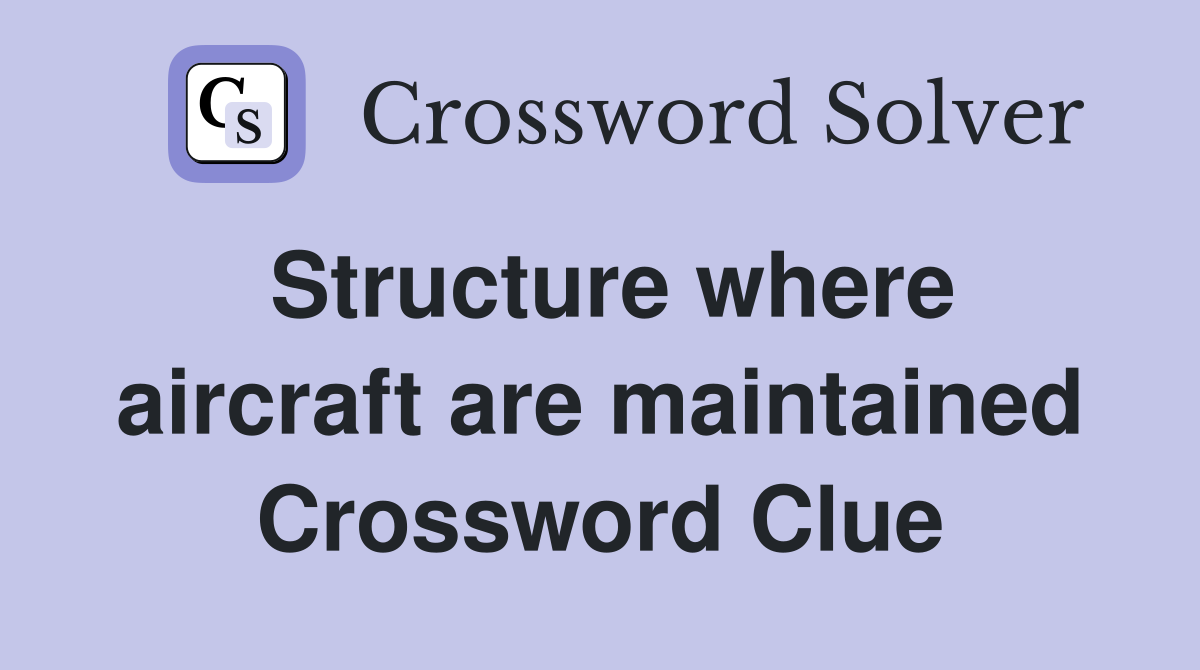 Structure where aircraft are maintained Crossword Clue