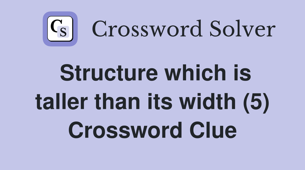 Structure which is taller than its width (5) Crossword Clue
