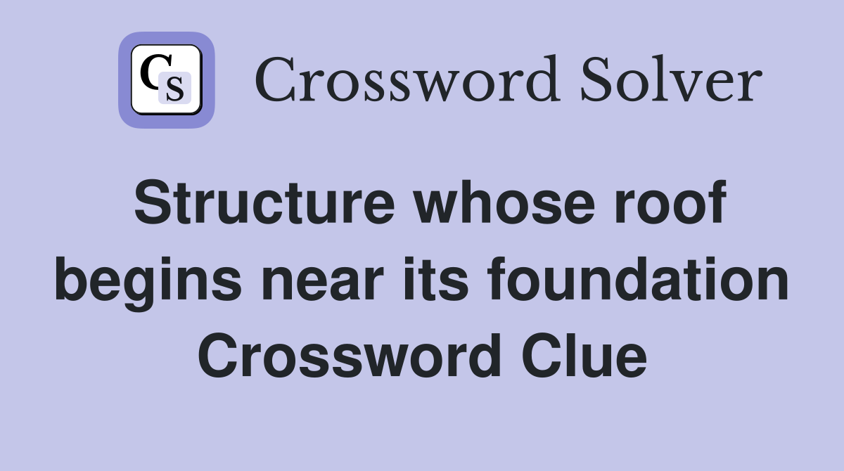 Structure whose roof begins near its foundation Crossword Clue