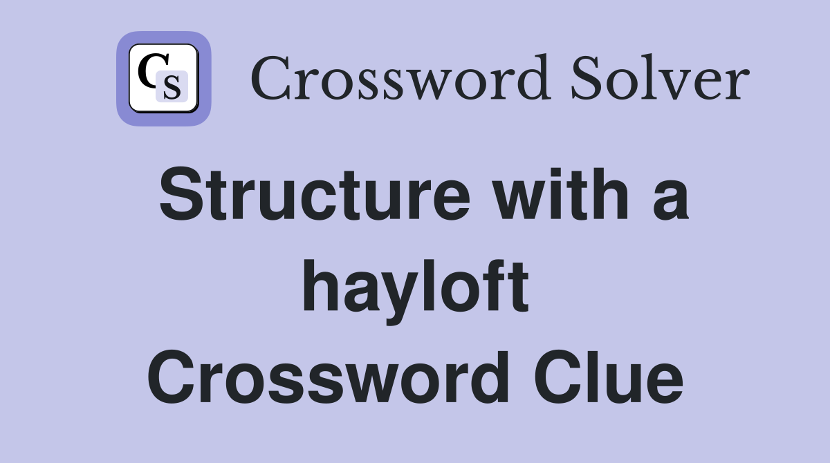 Structure with a hayloft Crossword Clue