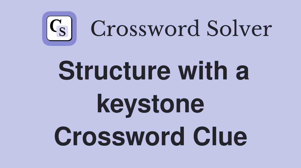 Structure with a keystone Crossword Clue