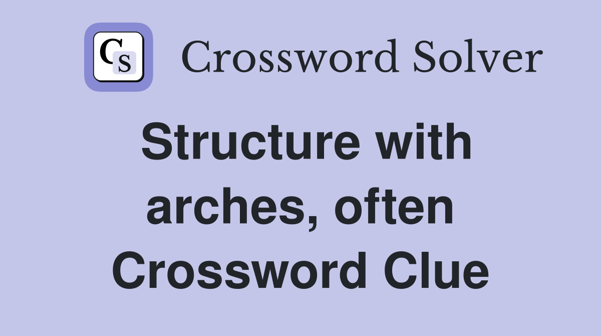 Structure with arches, often Crossword Clue