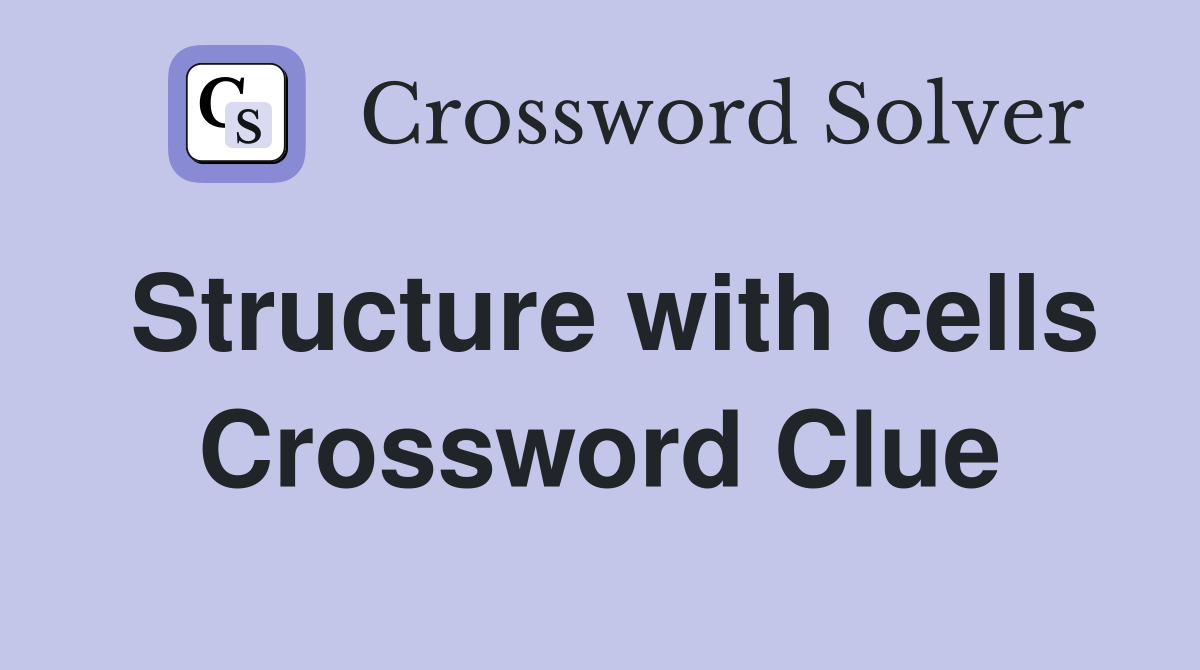 Structure with cells Crossword Clue