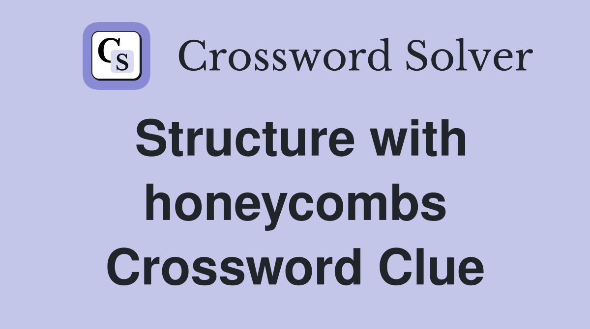 Structure with honeycombs Crossword Clue
