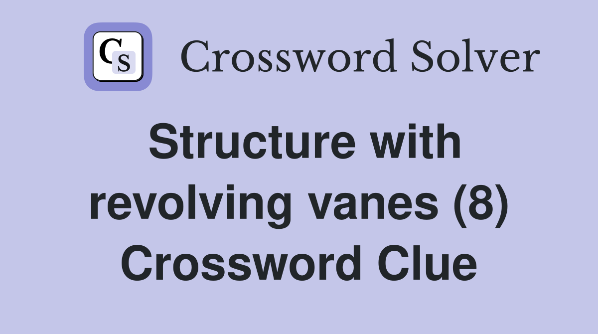 Structure with revolving vanes (8) Crossword Clue