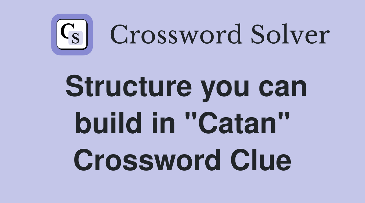 Structure you can build in "Catan" Crossword Clue