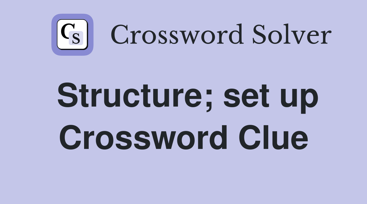 Structure; set up Crossword Clue