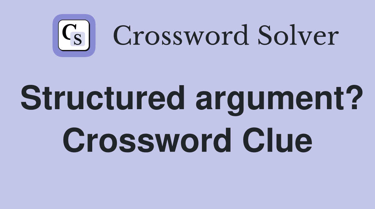 Structured argument? Crossword Clue