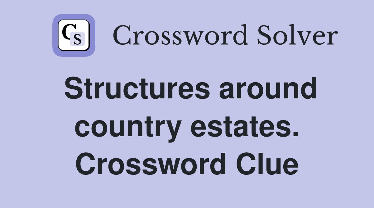 Structures around country estates. Crossword Clue
