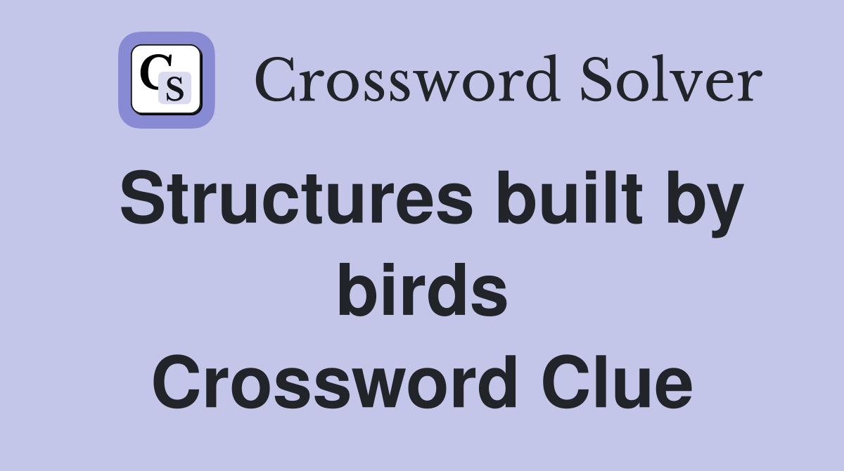Structures built by birds Crossword Clue