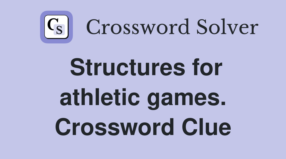 Structures for athletic games. Crossword Clue
