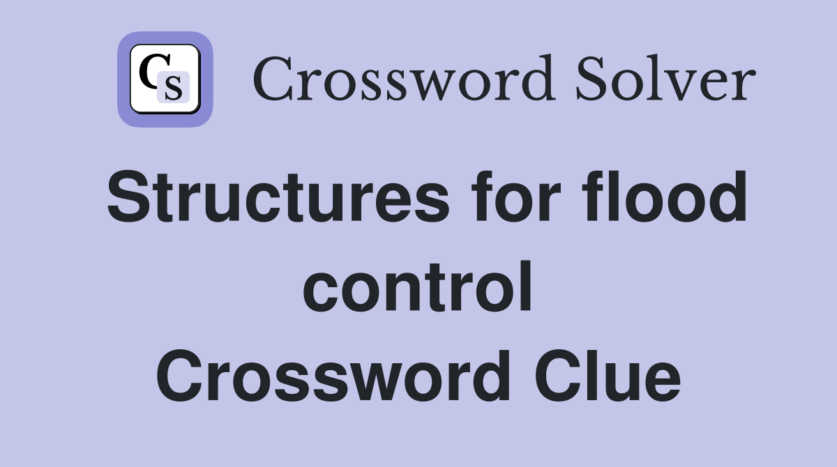 Structures for flood control Crossword Clue