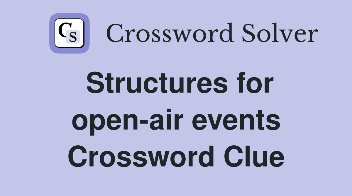 Structures for open-air events Crossword Clue