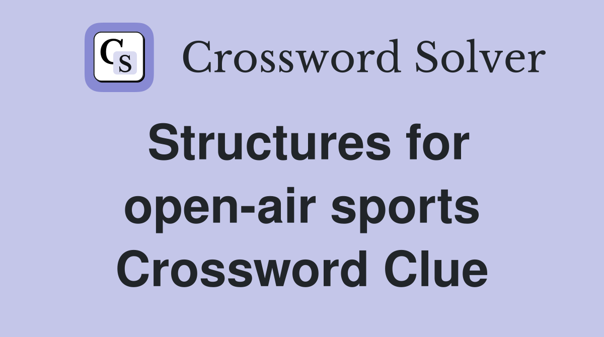Structures for open-air sports Crossword Clue