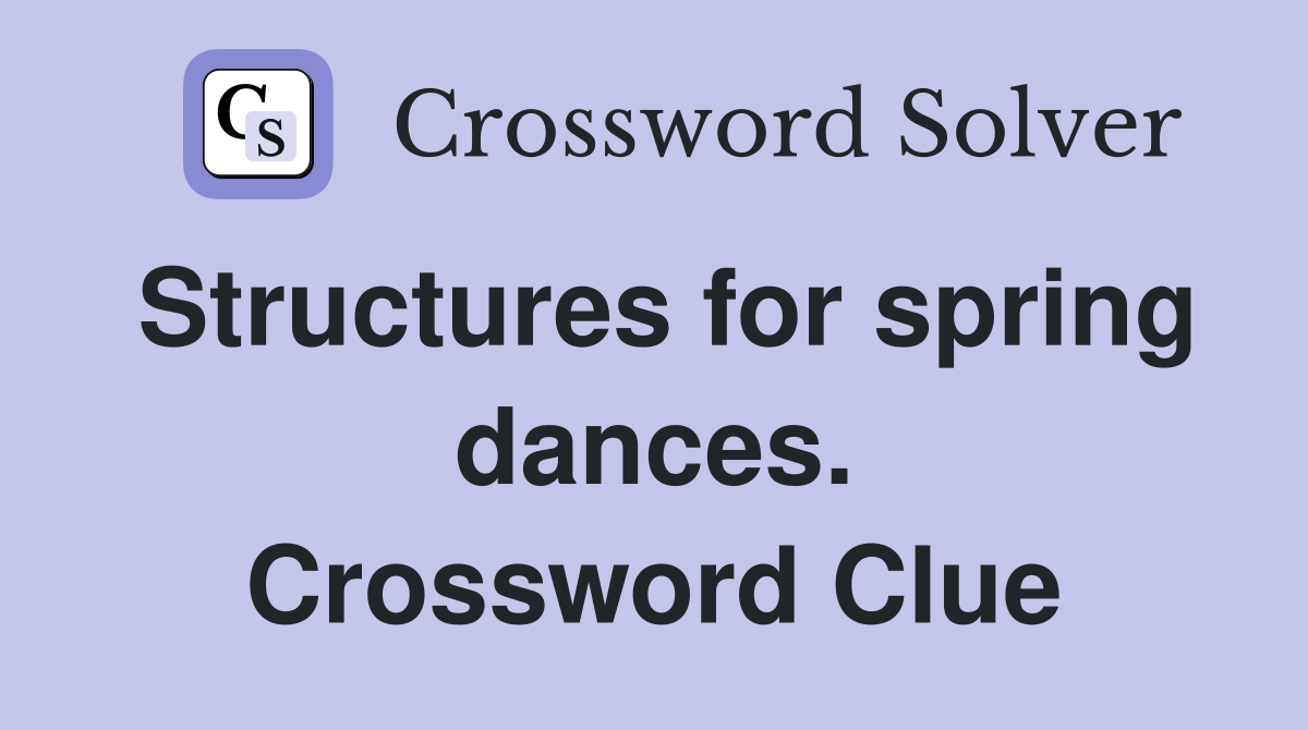 Structures for spring dances. Crossword Clue
