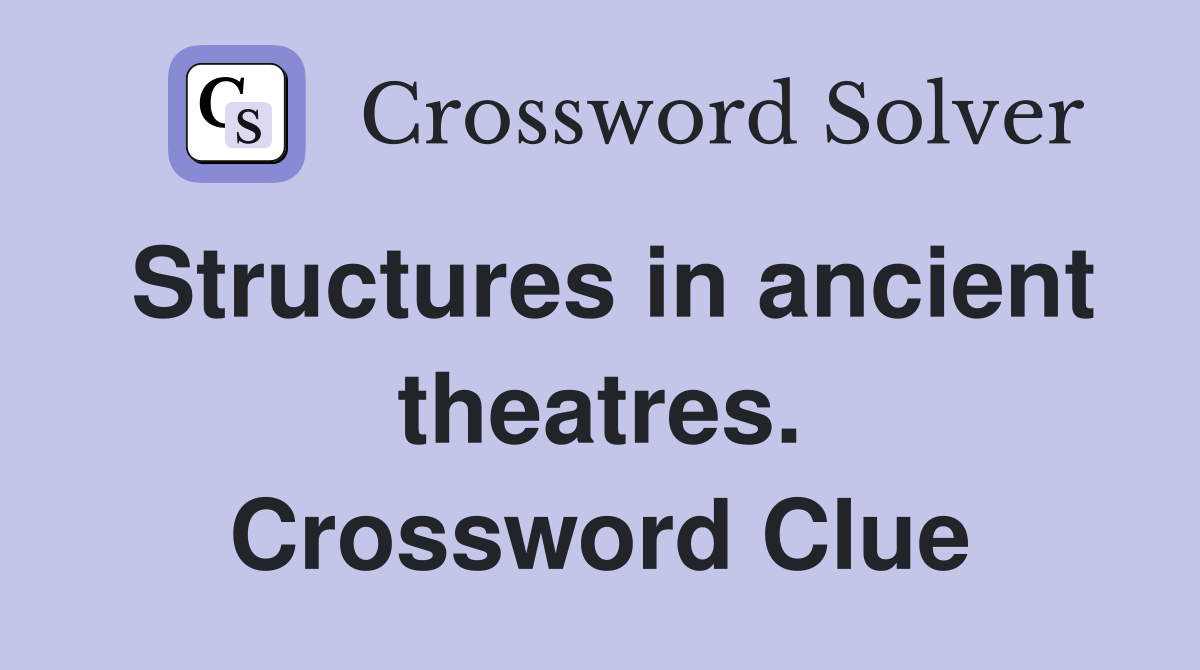 Structures in ancient theatres. Crossword Clue