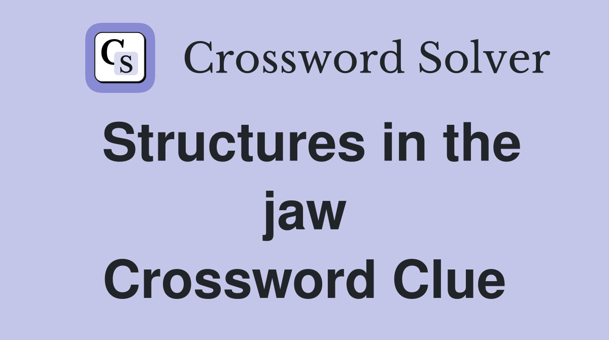 Structures in the jaw Crossword Clue