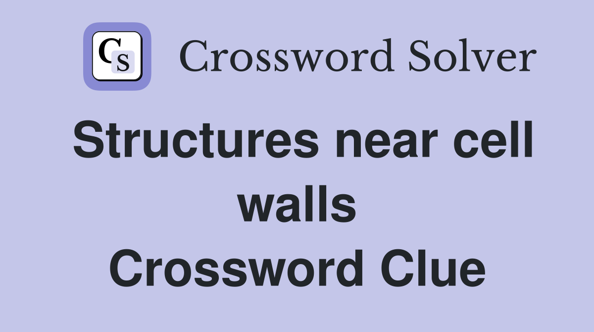 Structures near cell walls Crossword Clue