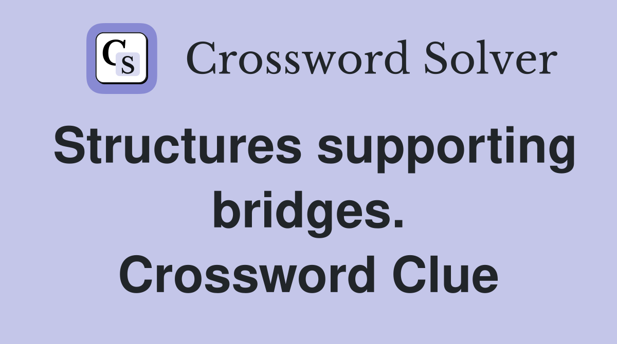 Structures supporting bridges. Crossword Clue